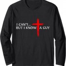 I Can't But I Know A Guy Jesus Cross Funny Christian Long Sleeve T-Shirt
