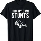 I Do My Own Stunts funny golf cart Tee Gift Unisex T-Shirt