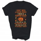 I Don't Need A Sugar Daddy I Need A Pumpkin Daddy Unisex Shirt Gift