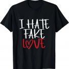 I Hate Fake Love _ Relationship Heart _ Fake Love T-Shirt