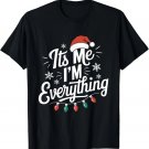 I Have Everything I Want For Christmas Its Me I'm Everything Unisex T-Shirt