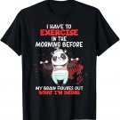 I Have To Exercise Before My Brain Funny Saying Novelty T-Shirt