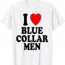 I Heart (Love) Blue Collar Men Manual Labor Sexy Hot T-Shirt