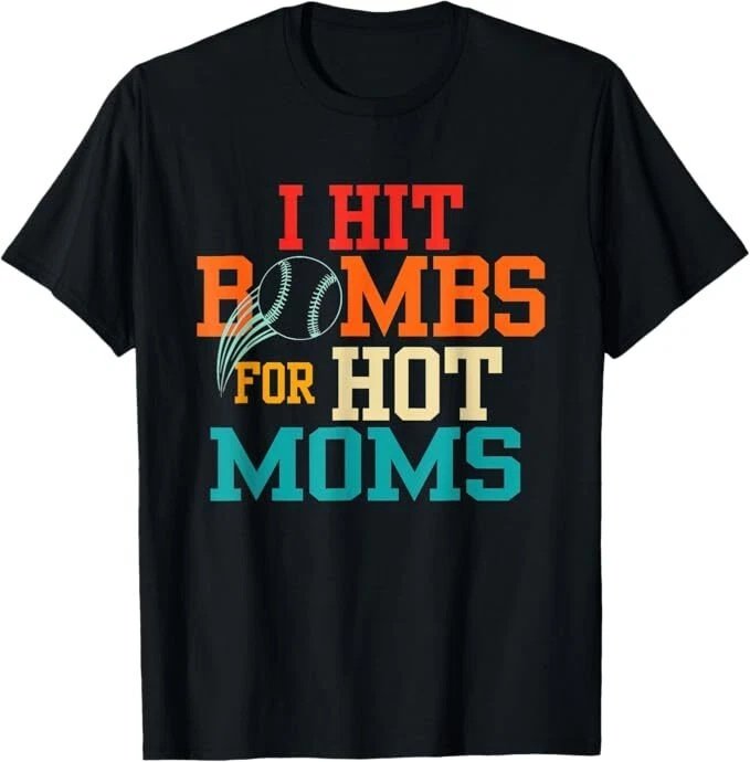 I Hit Bombs For Hot Moms (Baseball) T-Shirt, Size S-5XL