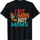 I Hit Bombs For Hot Moms (Baseball) T-Shirt, Size S-5XL
