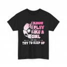 I Know I Play Like a Girl Try to Keep Up Shirt, Soccer Player Sports Girls Shirt I Know I Play Like a Girl Try to Keep Up Shirt, Soccer Player Sports Girls Shirt