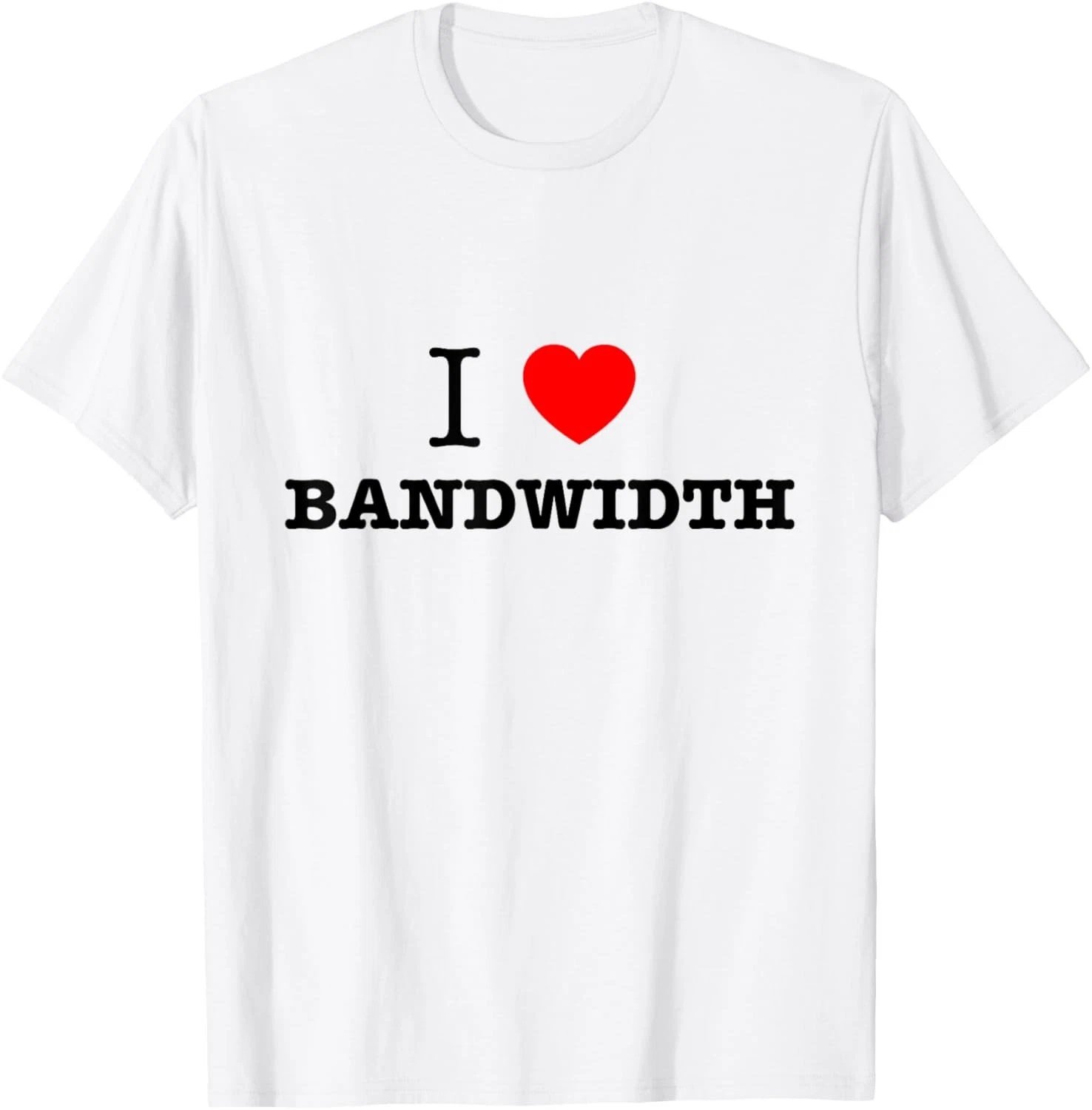 I Love Bandwidth Network Engineering Tee T-Shirt