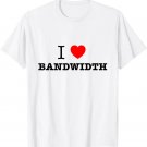 I Love Bandwidth Network Engineering Tee T-Shirt
