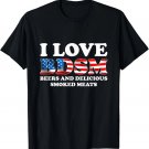 I Love BDSM Beers And Delicious Smoked Meats 4th Of July T-Shirt I Love BDSM Beers And Delicious Smoked Meats 4th Of July T-Shirt