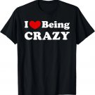 I Love Being Crazy, I Like to be Crazy T-Shirt