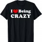 I Love Being Crazy, I Like to be Crazy T-Shirt