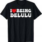I Love Being Delulu I Heart Being Delulu Red Heart Delulu T-Shirt
