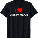 I Love Bloody Marys T-Shirt I Love Bloody Marys T-Shirt