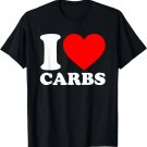 I Love Carbs Shirt I Heart Carbs Carbs Lover I Love Carbs T-Shirt