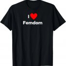 I love Femdom T-Shirt