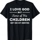 I Love God But Some of His Children Funny Christian T-Shirt