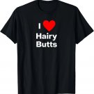 I love Hairy Butts - with a red heart T-Shirt I love Hairy Butts - with a red heart T-Shirt