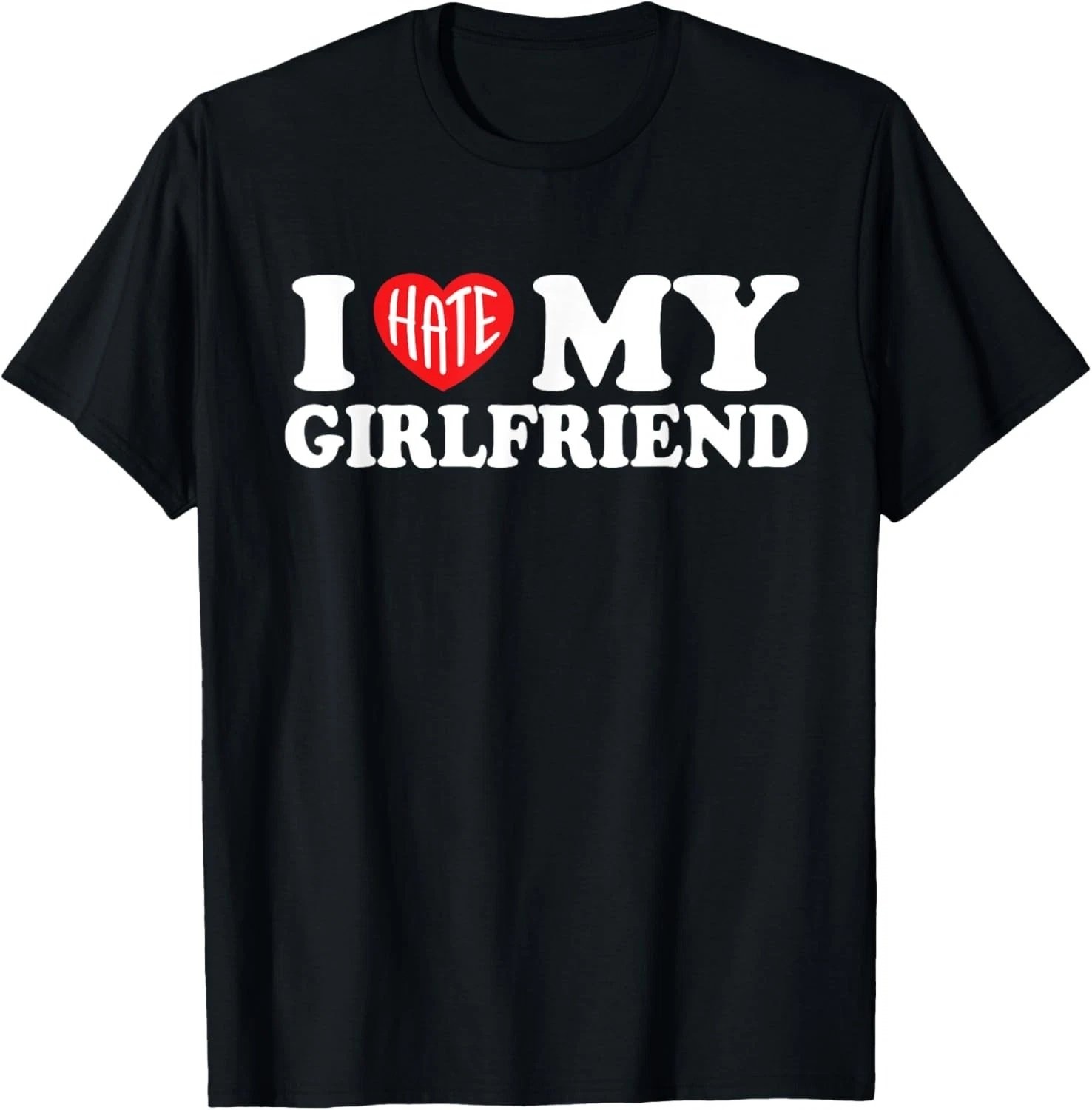 I Love Hate My Girlfriend GF Funny Boyfriend BF Anniversary T-Shirt