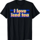 I Love Iced Tea Iced Tea Drink T-Shirt