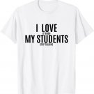 I Love It When My Students Stop Talking T-Shirt