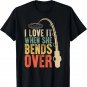 I Love it When She Bends Over Funny Fishing Saying Men Women T-Shirt