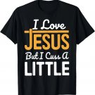 I Love Jesus But I Cuss A Little T-Shirt