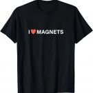 I Love Magnets Funny Science T-Shirt