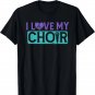 I Love My Choir Singer Choir Director Music Group Teacher T-Shirt