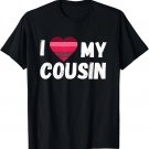 I LOVE MY COUSIN - I HEART MY COUSIN T-Shirt