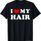 I Love My Hair, I Heart My Hair T-Shirt