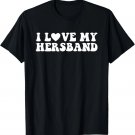 I Love My Hersband Design T-Shirt I Love My Hersband Design T-Shirt