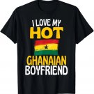 I Love My Hot Ghanaian Boyfriend Funny Ghana T-Shirt I Love My Hot Ghanaian Boyfriend Funny Ghana T-Shirt