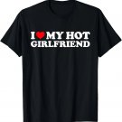 I Love My Hot Girlfriend Shirt I Heart My Hot Girlfriend GF T-Shirt