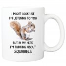 I Might Look Like I'm Listening To You But In My Head I'm Thinking About Squirre