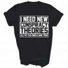 I Need New Conspiracy Theories My Old Ones Came True Unisex Shirt Gift