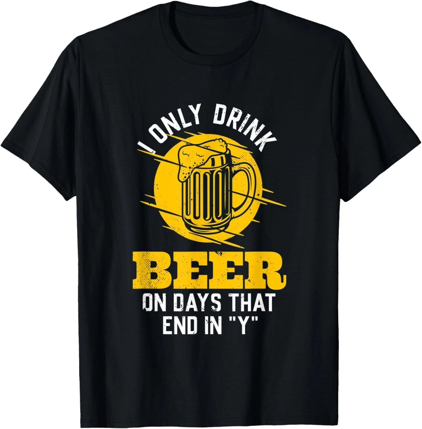 I only drink beer on days that end in _Y_ funny saying T-Shirt