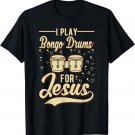 I Play Bongo Drums For Jesus - Christian T-Shirt