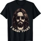 I Saw That Jesus Meme Christian Faith Humor Religious T-Shirt I Saw That Jesus Meme Christian Faith Humor Religious T-Shirt