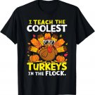 I Teach The Coolest Turkeys The Flock Thanksgiving Teacher T-Shirt