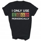 I Use Sarcasm Periodically Science Periodic Table Unisex Shirt Gift