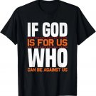 If God Is For Us Who Can Be Against Us Christian T-Shirt If God Is For Us Who Can Be Against Us Christian T-Shirt