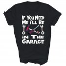If You Need Me I Will Be In The Garage Unisex Shirt Gift T-Shirt If You Need Me I Will Be In The Garage Unisex Shirt Gift T-Shirt