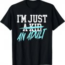 I'm Just An Adult A Kid Funny Adulthood Saying T-Shirt