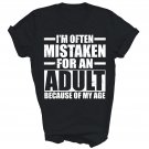 I'm Often Mistaken For An Adult Because Of My Age Unisex Shirt Gift