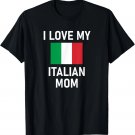 Italy, I Love My Italian Mom, Flag T-Shirt Italy, I Love My Italian Mom, Flag T-Shirt