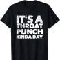 Its A Throat Punch Kinda Day T-Shirt
