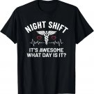 It's Awesome What Day Is It Humor Funny Night Shift Nurse T-Shirt It's Awesome What Day Is It Humor Funny Night Shift Nurse T-Shirt