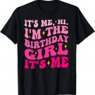 Its Me Hi I'm The Birthday Girl Its Me Birthday Party Girls Gift Unisex T-Shirt Its Me Hi I'm The Birthday Girl Its Me Birthday Party Girls Gift Unisex T-Shirt