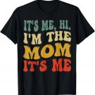 It's Me Hi I'm The Mom It's Me _ funny Groovy Style Mom Gift Unisex T-Shirt It's Me Hi I'm The Mom It's Me _ funny Groovy Style Mom Gift Unisex T-Shirt