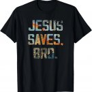 Jesus Saves Bro Christian T-Shirt